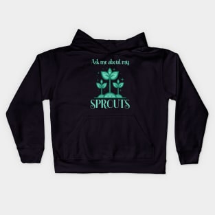 Ask Me About My Sprouts Microgreen Gardener Kids Hoodie